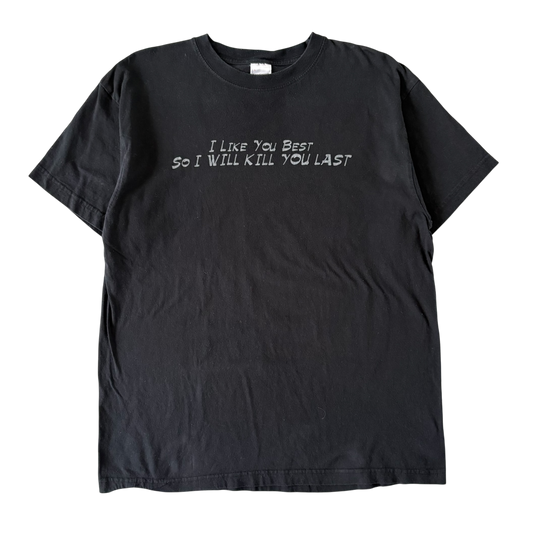 2000s I like you best so I will kill you last T-shirt (L)
