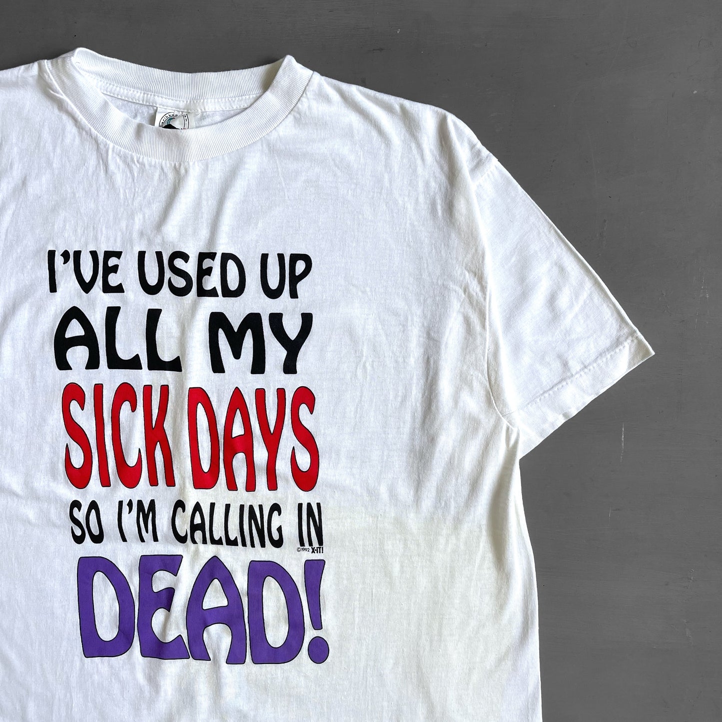 1992 I’ve used up all my sick days so I’m calling in dead T-shirt (L)