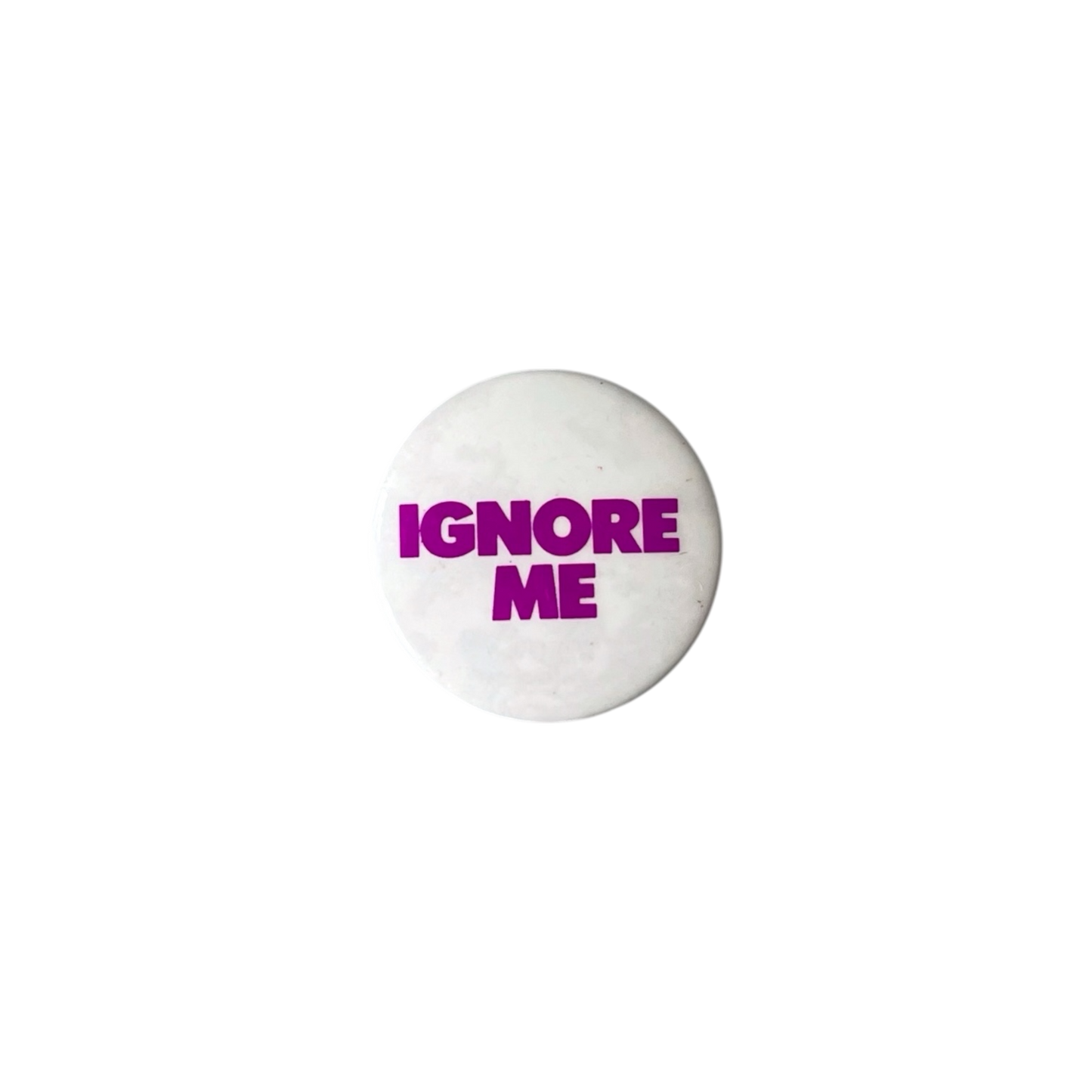1990s ignore me pin badge