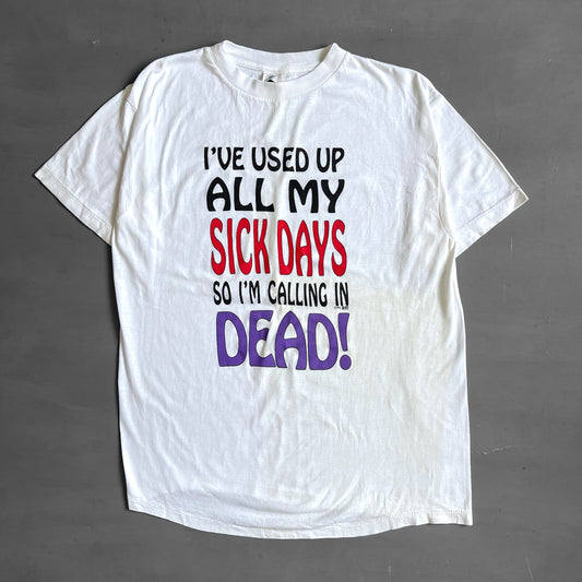 1992 I’ve used up all my sick days so I’m calling in dead T-shirt (L)