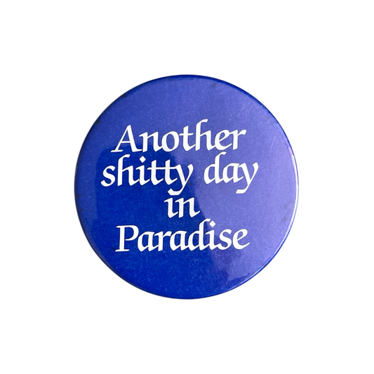 1990s another shitty day in paradise pin badge