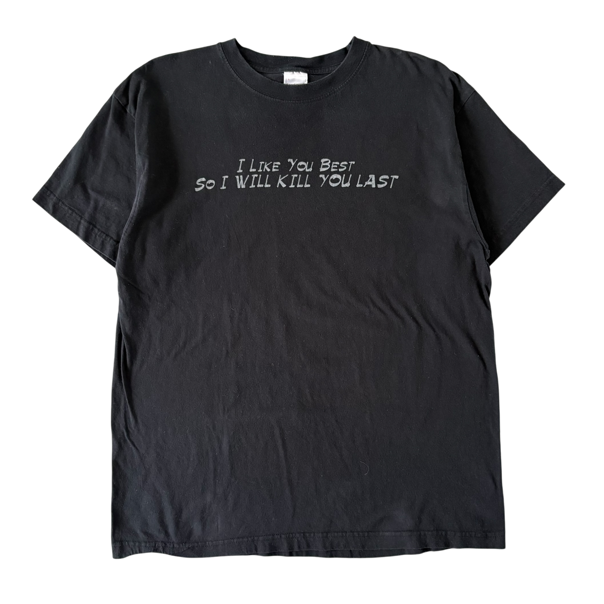 2000s I like you best so I will kill you last T-shirt (L)